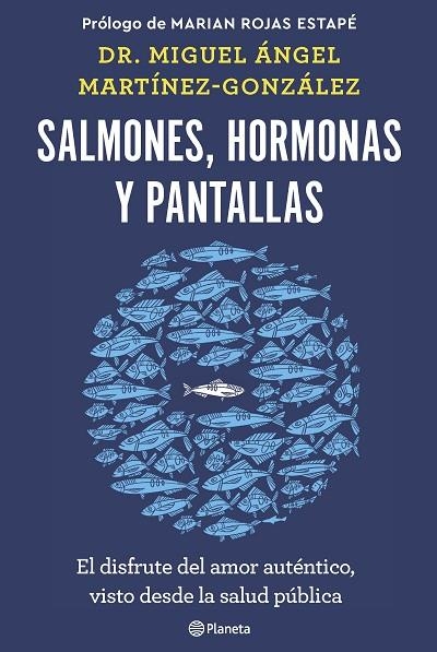 SALMONES, HORMONAS Y PANTALLAS. EL DISFRUTE DEL AMOR AUTÉNTICO, VISTO DESDE LA SALUD PÚBLICA | 9788408266846 | MARTÍNEZ-GONZÁLEZ, MIGUEL ÁNGEL