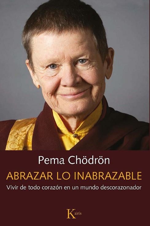 ABRAZAR LO INABRAZABLE. VIVIR DE TODO CORAZÓN EN UN MUNDO DESCORAZONADOR | 9788499887487 | CHÖDRÖN, PEMA