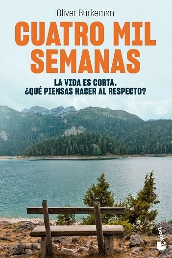 CUATRO MIL SEMANAS. LA VIDA ES CORTA. ¿QUÉ PIENSAS HACER AL RESPECTO? | 9788408267362 | BURKEMAN, OLIVER