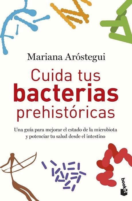 CUIDA TUS BACTERIAS PREHISTÓRICAS. UNA GUÍA PARA MEJORAR EL ESTADO DE LA MICROBIOTA Y POTENCIAR TU SALUD DESDE EL INTESTINO | 9788427050822 | ARÓSTEGUI, MARIANA