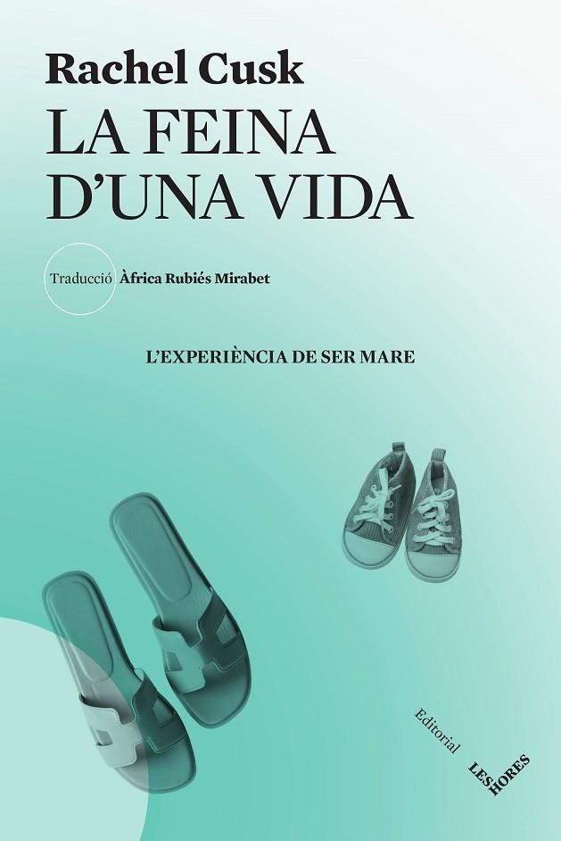 LA FEINA D'UNA VIDA L'EXPERIÈNCIA DE SER MARE | 9788412639407 | CUSK, RACHEL