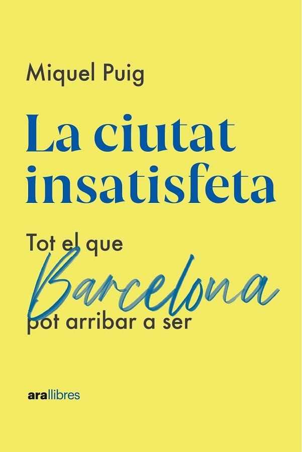 LA CIUTAT INSATISFETA. TOT EL QUE BARCELONA POT ARRIBAR A SER | 9788418928987 | PUIG RAPOSO, MIQUEL