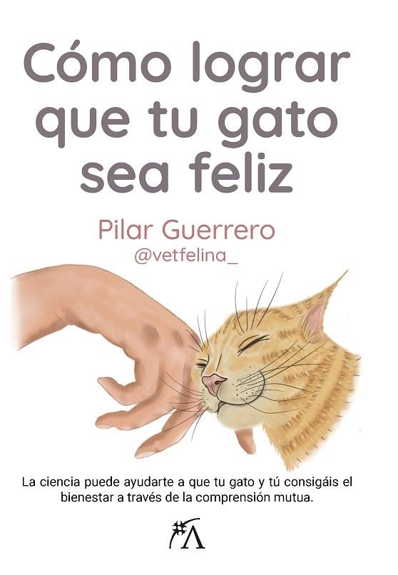 CÓMO LOGRAR QUE TU GATO SEA FELIZ.LA CIENCIA PUEDE AYUDARTE A QUE TU GATO Y TÚ CONSIGÁIS EL BIENEST | 9788411312837 | GUERRERO,PILAR