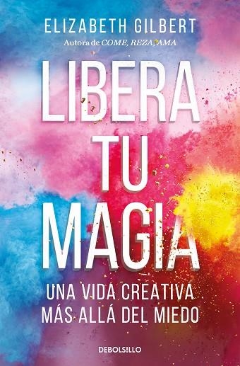 LIBERA TU MAGIA. UNA VIDA CREATIVA MÁS ALLÁ DEL MIEDO | 9788466367141 | GILBERT, ELIZABETH