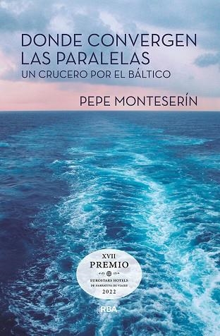 DONDE CONVERGEN LAS PARALELAS. UN CRUCERO POR EL BÁLTICO (XVII PREMIO EUROSTARS HOTELS DE NARRATIVA DE VIAJES 2022) | 9788491875352 | MONTESERÍN, PEPE