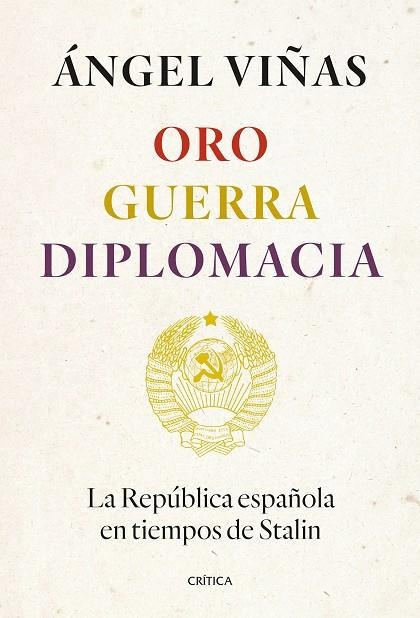 ORO, GUERRA, DIPLOMACIA LA REPÚBLICA ESPAÑOLA EN TIEMPOS DE STALIN | 9788491994862 | VIÑAS, ÁNGEL