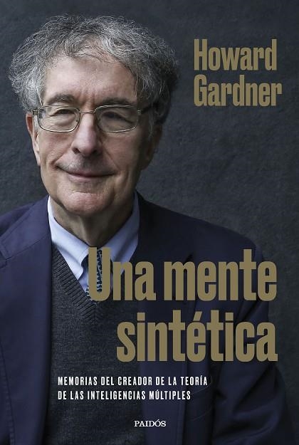 UNA MENTE SINTÉTICA. MEMORIAS DEL CREADOR DE LA TEORÍA DE LAS INTELIGENCIAS MÚLTIPLES | 9788449340314 | GARDNER, HOWARD