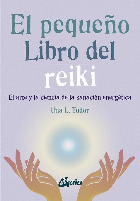 EL PEQUEÑO LIBRO DEL REIKI. EL ARTE Y LA CIENCIA DE LA SANACIÓN ENERGÉTICA | 9788484459927 | TUDOR, UNA L.