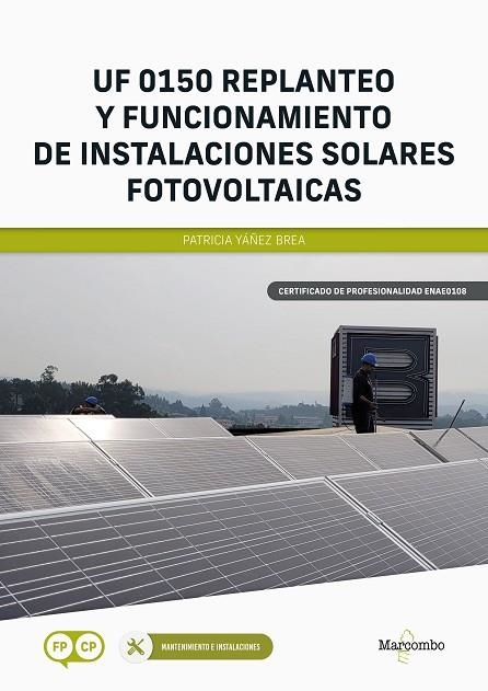 UF 0150 REPLANTEO Y FUNCIONAMIENTO DE INSTALACIONES SOLARES FOTOVOLTAICAS | 9788426735638 | YÁÑEZ BREA, PATRICIA