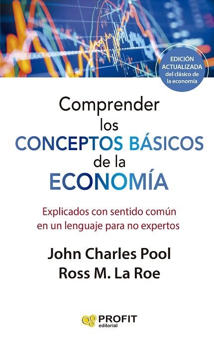 COMPRENDER LOS CONCEPTOS BÁSICOS DE LA ECONOMIA. EXPLICADOS CON SENTIDO COMÚN EN UN LENGUAJE PARA NO EXPERTOS | 9788419212603 | LAROE, ROSS M./CHARLES POOL, JOHN