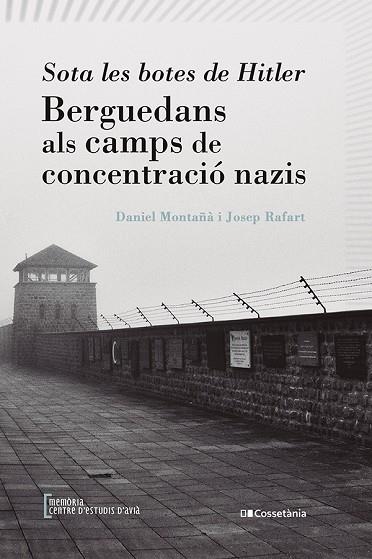 SOTA LES BOTES DE HITLER. BERGUEDANS ALS CAMPS DE CONCENTRACIÓ NAZIS | 9788413562179 | RAFART CANALS, JOSEP/MONTAÑÀ BUCHACA, DANIEL