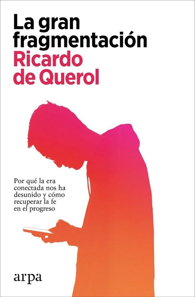 LA GRAN FRAGMENTACIÓN. POR QUE LA ERA CONECTADA NOS HA DESUNIDO Y COMO RECUPERAR LA FE EN EL POGRESO | 9788418741869 | DE QUEROL, RICARDO