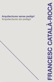 ARQUITECTURAS SIN PEDIGRÍ | 9788496842953 | CATALÀ-ROCA, FRANCESC