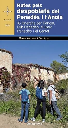 RUTES PELS DESPOBLATS DEL PENEDÈS I L'ANOIA. 16 ITINERARIS PER L'ANOIA, L'ALT PENEDÈS, EL BAIX PENEDÈS I EL GARRAF | 9788413562414 | AYMAMÍ I DOMINGO, GENER