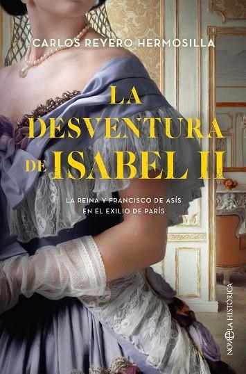 LA DESVENTURA DE ISABEL II. LA REINA Y FRANCISCO DE ASÍS EN EL EXILIO DE PARÍS | 9788413844985 | REYERO HERMOSILLA, CARLOS