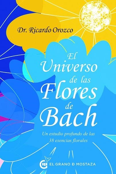 EL UNIVERSO DE LAS FLORES DE BACH. UN ESTUDIO PROFUNDO DE LAS 38 ESENCIAS FLORALES | 9788412629712 | OROZCO, RICARDO