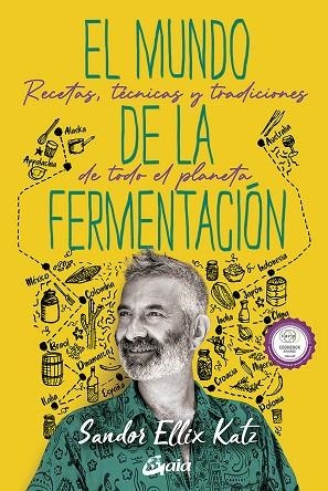 EL MUNDO DE LA FERMENTACIÓN. RECETAS, TÉCNICAS Y TRADICIONES DE TODO EL PLANETA | 9788484459859 | KATZ, SANDOR ELLIX