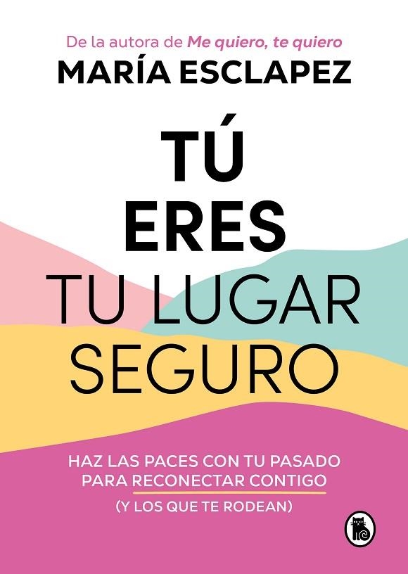 TÚ ERES TU LUGAR SEGURO. HAZ LAS PACES CON TU PASADO PARA RECONECTAR CONTIGO (Y LOS QUE TE RODEAN) | 9788402427793 | ESCLAPEZ, MARÍA