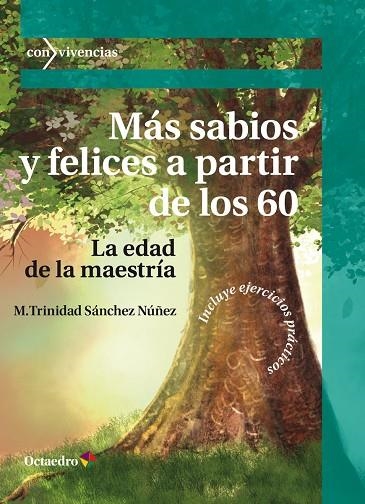 MÁS SABIOS Y FELICES A PARTIR DE LOS 60. LA EDAD DE LA MAESTRÍA (INCLUYE EJERCICIOS PRACTICOS) | 9788419312891 | SÁNCHEZ NÚÑEZ, MARÍA TRINIDAD