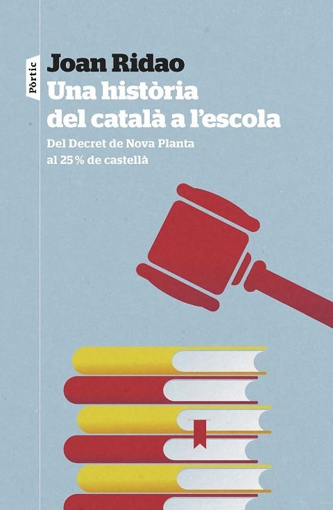 UNA HISTÒRIA DEL CATALÀ A L'ESCOLA. DEL DECRET DE NOVA PLANTA AL 25% DE CASTELLÀ | 9788498095326 | RIDAO MARTÍN, JOAN