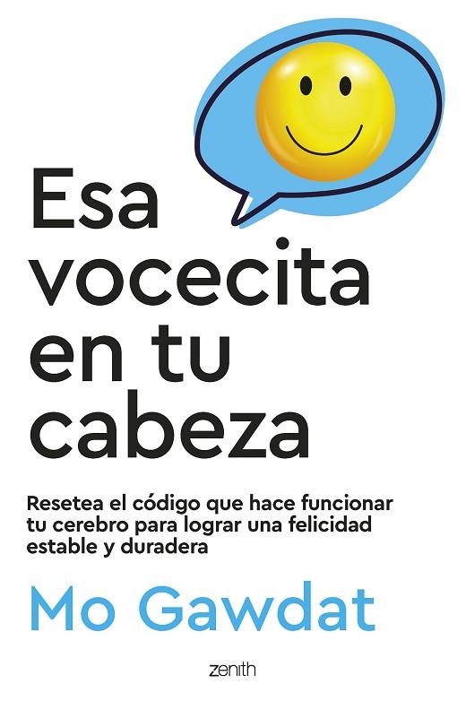 ESA VOCECITA EN TU CABEZA. RESETEA EL CÓDIGO QUE HACE FUNCIONAR TU CEREBRO PARA LOGRAR UNA FELICIDAD ESTABL | 9788408267225 | GAWDAT, MO