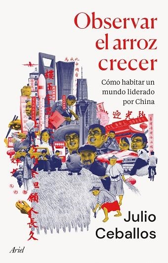 OBSERVAR EL ARROZ CRECER. CÓMO HABITAR UN MUNDO LIDERADO POR CHINA | 9788434436022 | CEBALLOS, JULIO