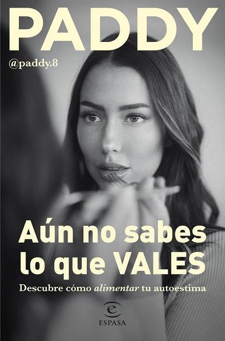 AÚN NO SABES LO QUE VALES. DESCUBRE COMO ALIMENTAR TU AUTOESTIMA | 9788467068764 | PADDY