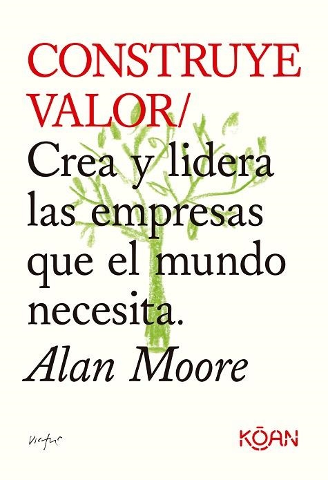 CONSTRUYE VALOR CREA Y LIDERA LAS EMPRESAS QUE EL MUNDO NECESITA | 9788418223709 | MOORE, ALAN