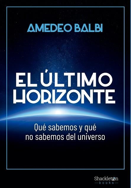 EL ÚLTIMO HORIZONTE QUÉ SABEMOS Y QUÉ NO SABEMOS DEL UNIVERSO | 9788413612195 | BALBI, AMEDEO