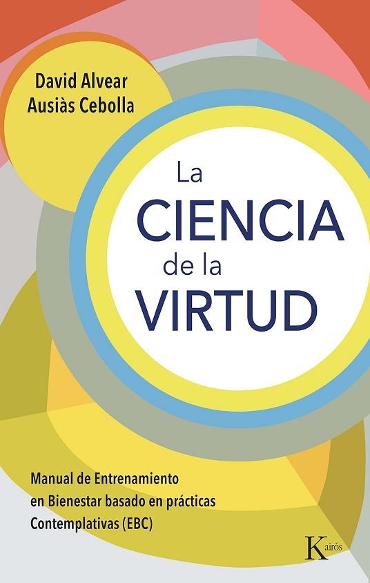 LA CIENCIA DE LA VIRTUD. MANUAL DE ENTRENAMIENTO EN BIENESTAR BASADO EN PRÁCTICAS CONTEMPLATIVAS (EBC) | 9788411211345 | ALVEAR, DAVID