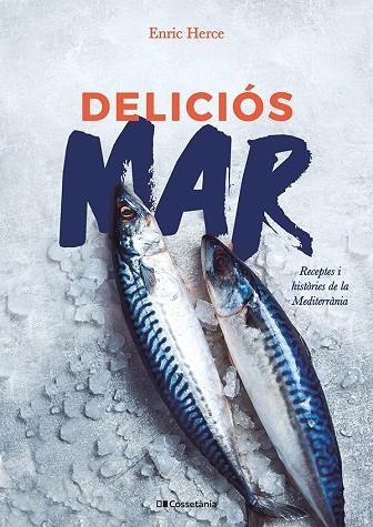 DELICIÓS MAR. RECEPTES I HISTÒRIES DE LA MEDITERRÀNIA | 9788413562193 | HERCE CARMONA, ENRIC