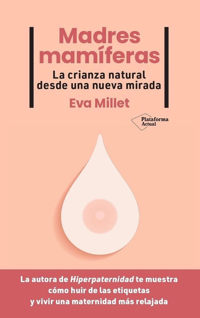 MADRES MAMÍFERAS. LA CRIANZA NATURAL DESDE UNA NUEVA MIRADA  | 9788419271976 | MILLET, EVA