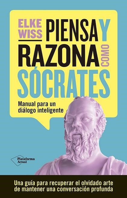 PIENSA Y RAZONA COMO SÓCRATES. MANUAL PARA UN DIÁLOGO INTELIGENTE | 9788419271884 | WISS, ELKE