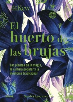 HUERTO DE LAS BRUJAS. LAS PLANTAS EN LA MAGIA, LA CULTURA POPULAR Y LA MEDICINA TRADICIONAL | 9788419094438 | LAWRENCE, SANDRA/ROYAL BOTANIC GARDENS