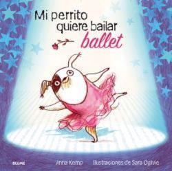 MI PERRITO QUIERE BAILAR BALLET | 9788419499455 | KEMP, ANNA/OGILVIE, SARA