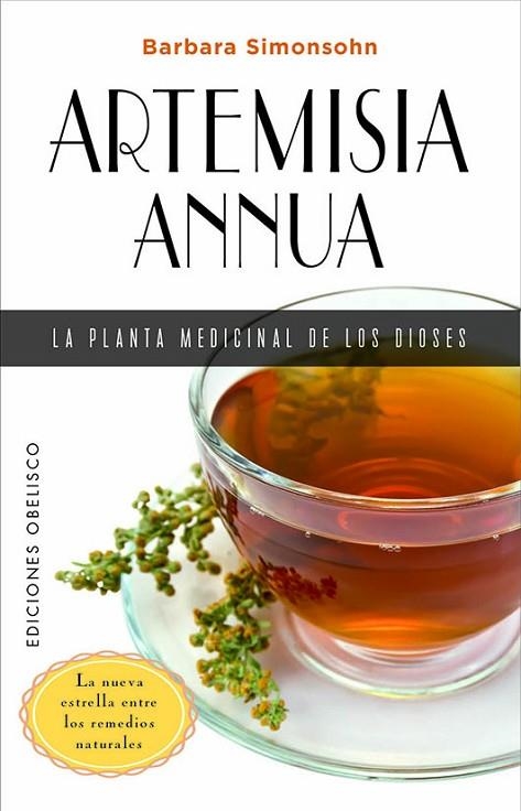 ARTEMISIA ANNUA, LA PLANTA MEDICINAL DE LOS DIOSES. LA NUEVA ESTRELLA ENTRE LOS REMEDIOS NATURALES | 9788491119531 | SIMONSOHN, BARBARA