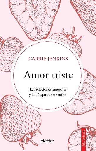 AMOR TRISTE. LAS RELACIONES AMOROSAS Y LA BÚSQUEDA DE SENTIDO | 9788425449147 | JENKINS, CARRIE