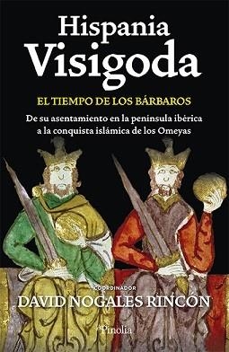 HISPANIA VISIGODA. EL TIEMPO DE LOS BÁRBAROS. DE SU ASENTAMIENTO EN LA PENINSULA IBERICA A LA CONQUISTA ISLAMICA DE LOS OMEYAS | 9788418965777 | NOGALES RINCÓN, DAVID