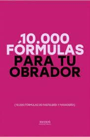 10.000 FÓRMULAS PARA TU OBRADOR. 10000 FORMULAS DE PASTELERIA Y PANADERIA | 9788472121935