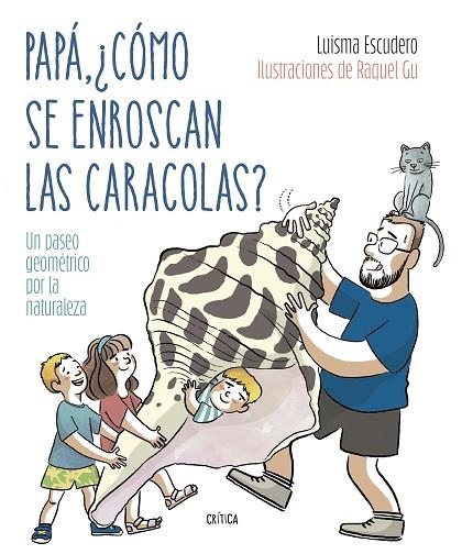 PAPÁ, ¿CÓMO SE ENROSCAN LAS CARACOLAS? UN PASEO GEOMÉTRICO POR LA NATURALEZA | 9788491994893 | ESCUDERO, LUIS MARÍA / GARCÍA ULLDEMOLINS, RAQUEL