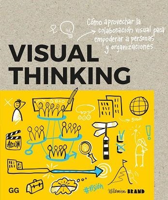 VISUAL THINKING. CÓMO APROVECHAR LA COLABORACIÓN VISUAL PARA EMPODERAR A PERSONAS Y ORGANIZACIONES | 9788425234231 | BRAND, WILLEMIEN