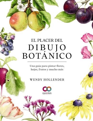 EL PLACER DEL DIBUJO BOTÁNICO. UNA GUÍA PARA PINTAR FLORES, HOJAS, FRUTOS Y MUCHO MAS | 9788441546264 | HOLLENDER, WENDY