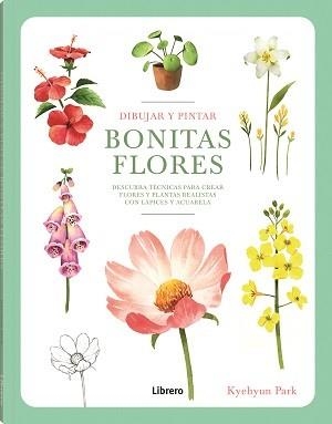 DIBUJAR Y PINTAR BONITAS FLORES. DESCUBRA TECNICAS PARA CREAR FLORES Y PLANTAS REALISTAS CON LAPICES Y ACUARELA | 9789463599290 | PARK, KYEHYUN