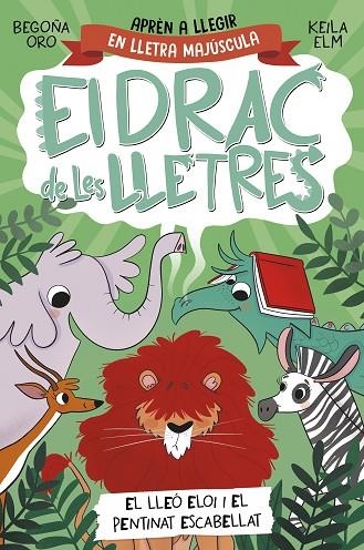 EL DRAC DE LES LLETRES 2. EL LLEÓ ELOI I EL PENTINAT ESCABELLAT. APRÈN A LLEGIR AMB MAJÚSCULES (A PARTIR DELS 5 ANYS) | 9788448863777 | ORO, BEGOÑA