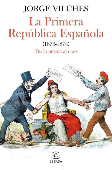 LA PRIMERA REPÚBLICA ESPAÑOLA (1873-1874). DE LA UTOPIA AL CAOS | 9788467068740 | VILCHES, JORGE