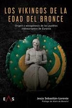 LOS VIKINGOS DE LA EDAD DEL BRONCE. ORIGEN Y ETNOGÉNESIS DE LOS PUEBLOS INDOEUROPEOS DE EURASIA | 9788419359131 | SEBASTIÁN-LORENTE, JESÚS