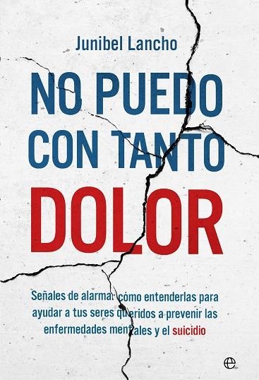 NO PUEDO CON TANTO DOLOR SEÑALES DE ALARMA: CÓMO ENTENDERLAS PARA AYUDAR A TUS SERES QUERIDOS A PREVENIR | 9788413845241 | LANCHO, JUNIBEL