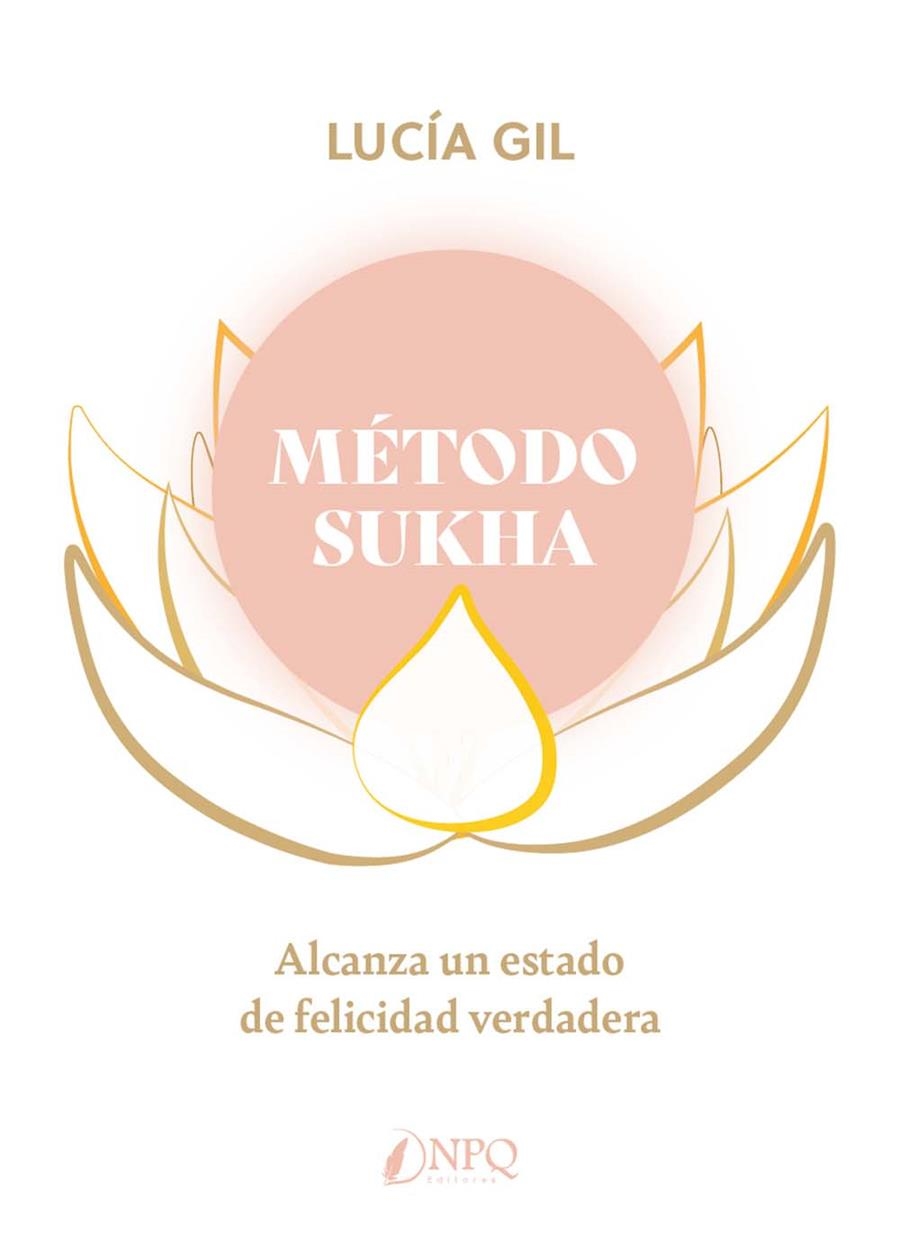 MÉTODO SUKHA. ALCANZA UN ESTADO DE FELICIDAD VERDADERA | 9788419440440 | GIL, LUCÍA