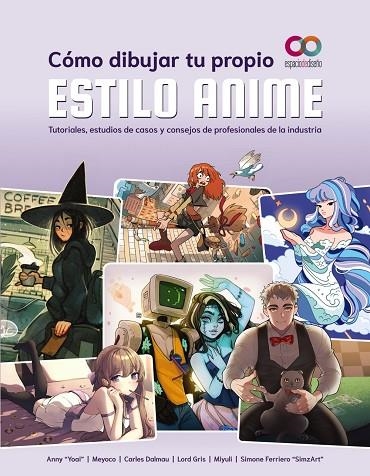 CÓMO DIBUJAR TU PROPIO ESTILO ANIME.TUTORIALES, ESTUDIOS DE CASOS Y CONSEJOS DE PROFESIONALES DE LA INDUSTRIA | 9788441547131 | "YOAI", ANNY / MEYOCO / DALMAU, CARLES / GRIS, LORD / MIYULI / FERRIERO "SIMZART", SIMONE