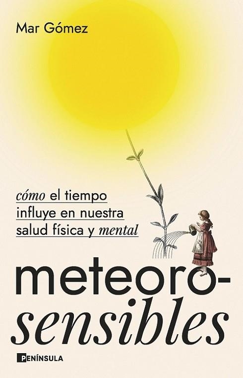 METEOROSENSIBLES. CÓMO EL TIEMPO INFLUYE EN NUESTRA SALUD FÍSICA Y MENTAL | 9788411001281 | GÓMEZ, MAR